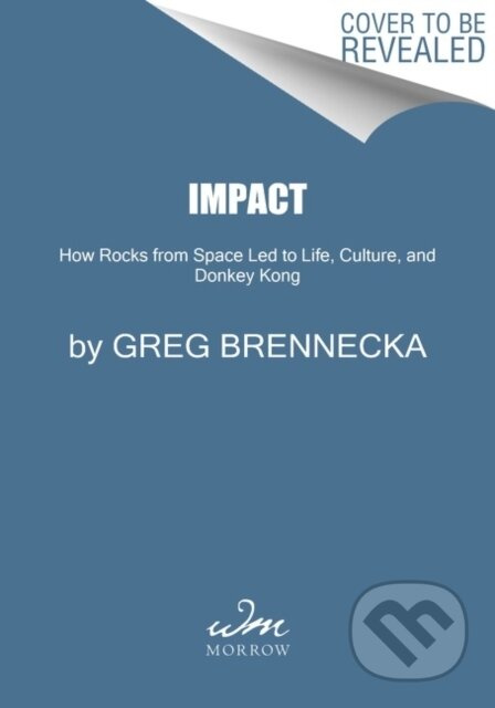 Impact (How Rocks from Space Led to Life, Culture, and Donkey Kong)