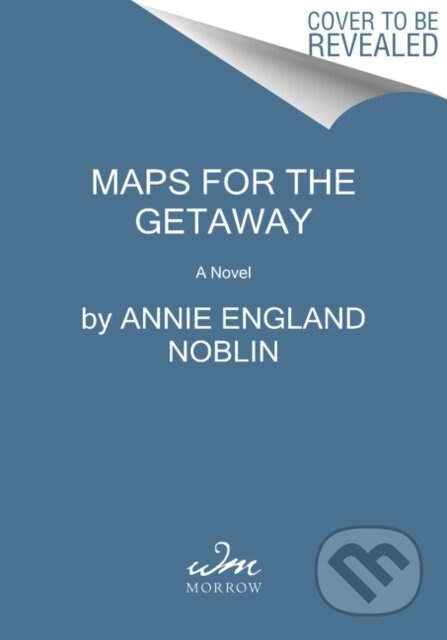 Maps for the Getaway (A Novel) - Annie England Noblin