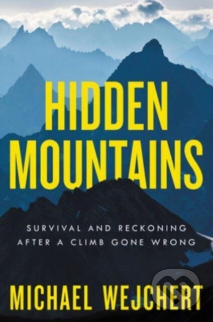 Hidden Mountains (Survival and Reckoning After a Climb Gone Wrong)
