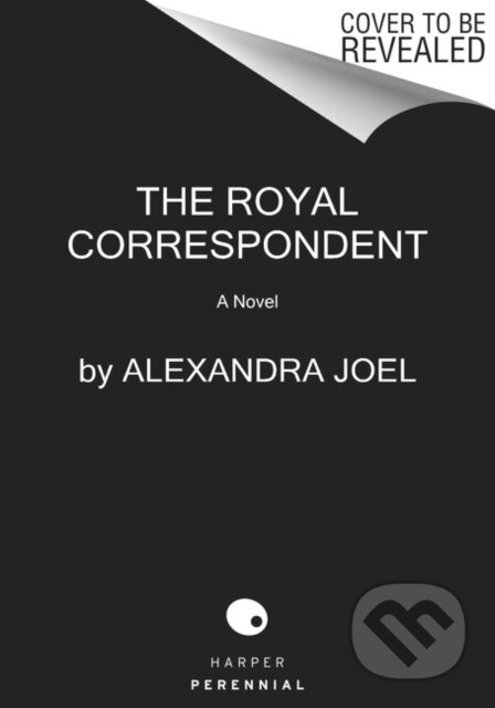 The Royal Correspondent (A Novel) - Alexandra Joel