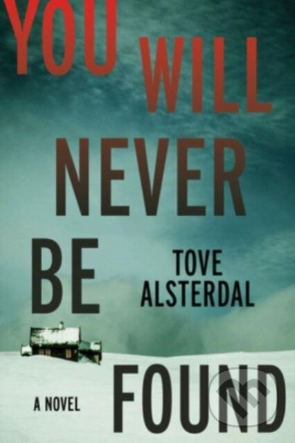 You Will Never Be Found (A Novel) - Tove Alsterdal