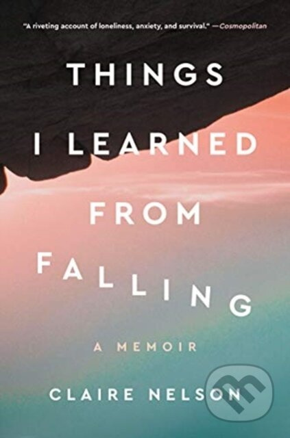 Things I Learned from Falling (A Memoir) - Claire Nelson