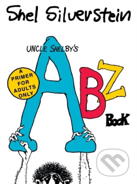 Uncle Shelby's ABZ Book: A Primer for Adults Only - Shel Silverstein