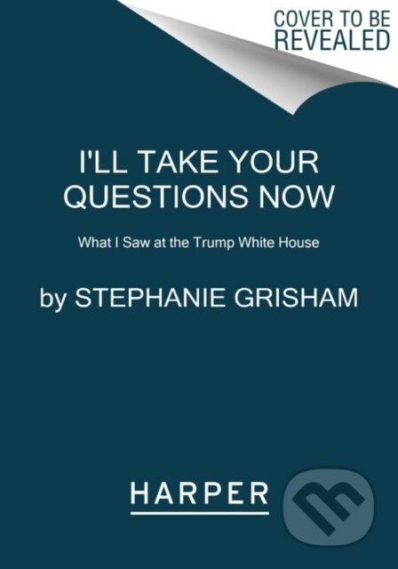 I'll Take Your Questions Now (What I Saw at the Trump White House) - kniha z kategorie Humanitní a společenské vědy