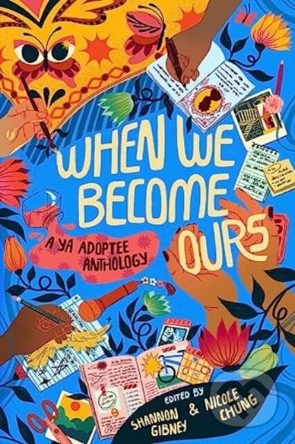 When We Become Ours (A YA Adoptee Anthology) - Eric Smith, Susan Harness, Stefany Valentine, Shannon Gibney, Nicole Chung, Meredith Ireland, MeMe…