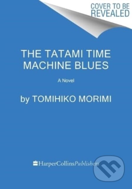 The Tatami Time Machine Blues (A Novel) - Morimi Tomihiko - kniha z kategorie Společenská beletrie