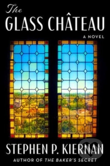 The Glass Chateau (A Novel) - Stephen P. Kiernan