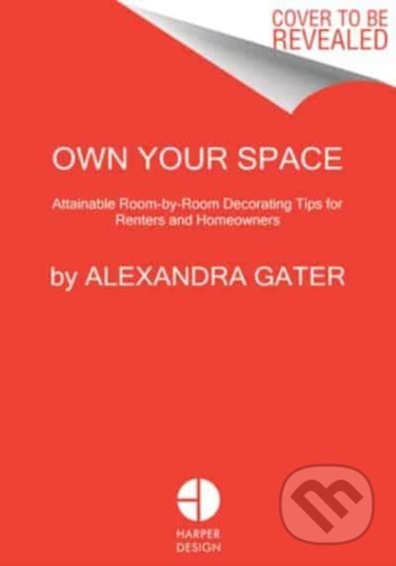 Own Your Space, Attainable Room-by-Room Decorating Tips for Renters and Homeowners HarperCollins Publishers Inc