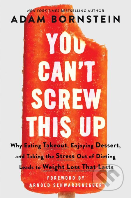 You Can’t Screw This Up (Why Eating Takeout, Enjoying Dessert, and Taking the Stress out of Dieting Leads to Weight Loss That Lasts) - kniha z…