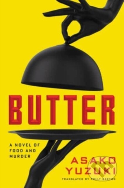 Butter (A Novel of Food and Murder) - Asako Yuzuki - kniha z kategorie Společenská beletrie