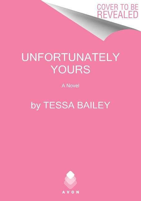 Unfortunately Yours: A Novel - Tessa Bailey