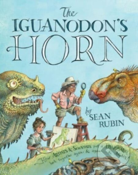 The Iguanodon's Horn (How Artists and Scientists Put a Dinosaur Back Together Again and Again and Again) - kniha z kategorie Pro děti