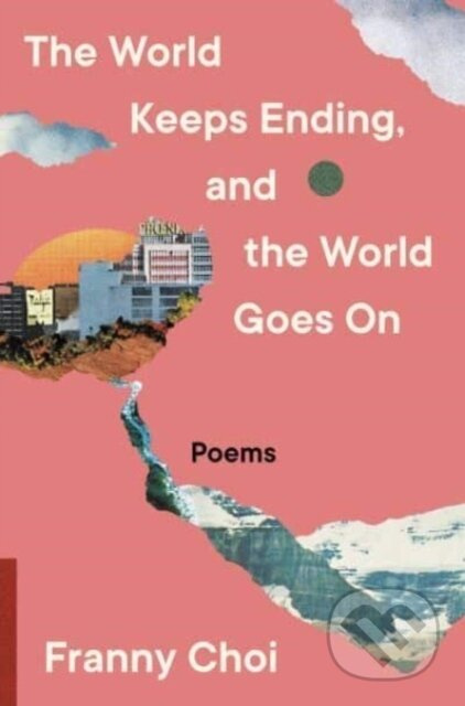 The World Keeps Ending, and the World Goes On - Franny Choi - kniha z kategorie Poezie