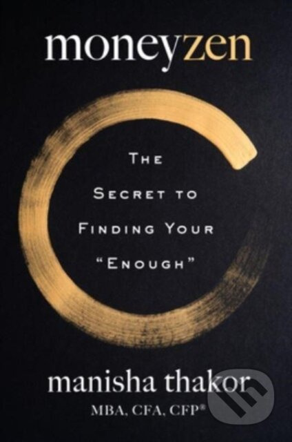 MoneyZen (The Secret to Finding Your "Enough") - Lisa Sweetingham, Manisha Thakor