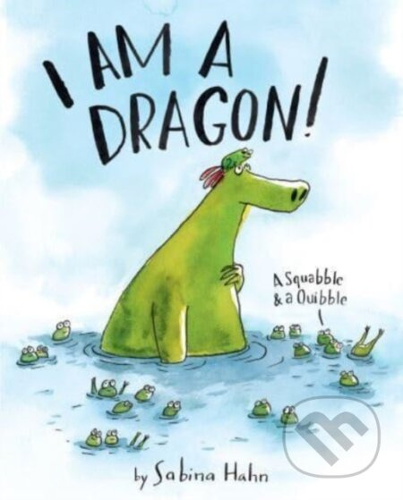 I Am a Dragon! (A Squabble & a Quibble) - Hahn Sabina - kniha z kategorie Pro děti