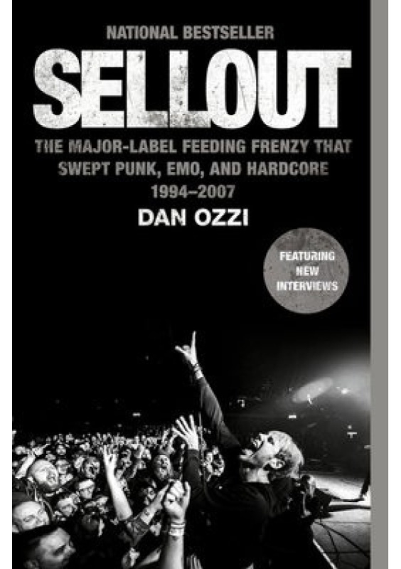Sellout, The Major-Label Feeding Frenzy That Swept Punk, Emo, and Hardcore (1994-2007) HarperCollins Publishers Inc