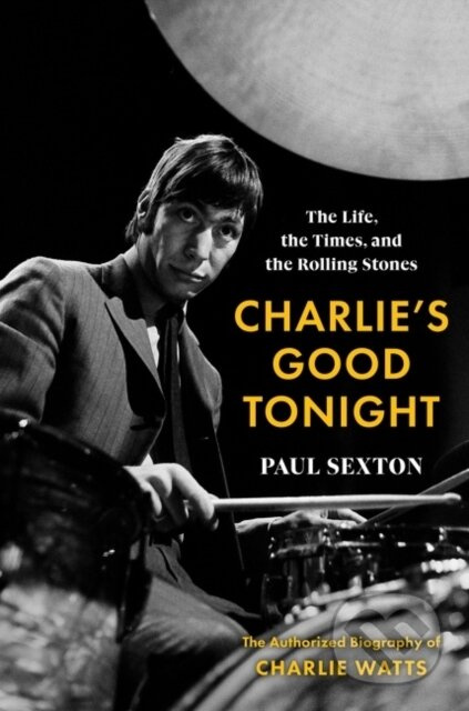 Charlie's Good Tonight (The Life, the Times, and the Rolling Stones: The Authorized Biography of Charlie Watts) - kniha z kategorie Umění, design a…