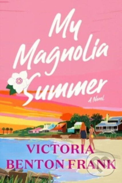 My Magnolia Summer (A Novel) - Victoria Benton Frank