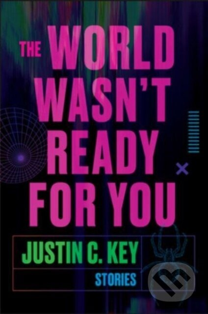 The World Wasn't Ready for You (Stories) - Justin C. Key