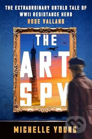 The Art Spy (The Extraordinary Untold Tale of WWII Resistance Hero Rose Valland) - kniha z kategorie 20. století
