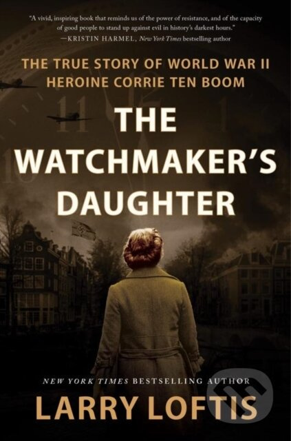 The Watchmaker's Daughter (The True Story of World War II Heroine Corrie ten Boom)