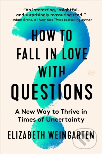 How to Fall in Love with Questions (A New Way to Thrive in Times of Uncertainty) - kniha z kategorie Humanitné a spoločenské vedy