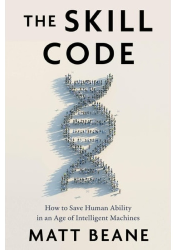 Skill Code, How to Save Human Ability in an Age of Intelligent Machines HarperCollins Publishers Inc