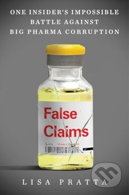 False Claims (One Insider's Impossible Battle Against Big Pharma Corruption) - kniha z kategorie Byznys a management