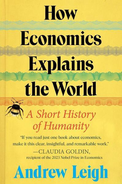 How Economics Explains the World -  Andrew Leigh