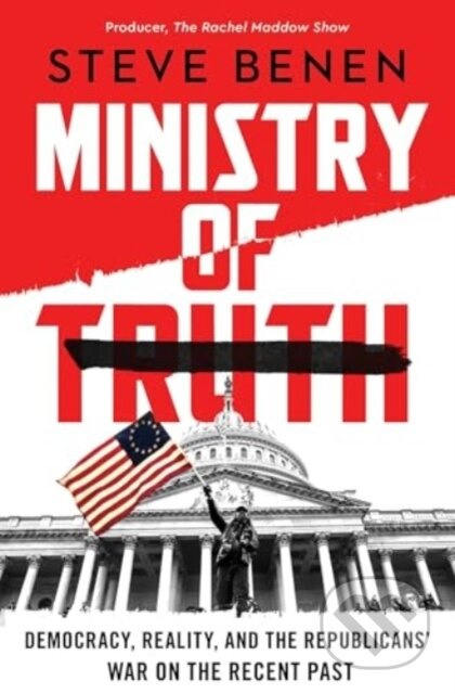 Ministry of Truth (Democracy, Reality, and the Republicans' War on the Recent Past)