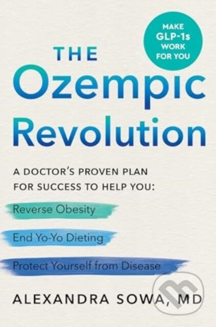 The Ozempic Revolution (A Doctor's Proven Plan for Success to Help You Reverse Obesity, End Yo-Yo Dieting, and Protect Yourself from Disease) - kniha…