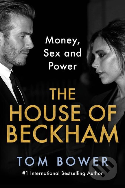 The House of Beckham (Money, Sex and Power) - Tom Bower - kniha z kategorie Životopisy