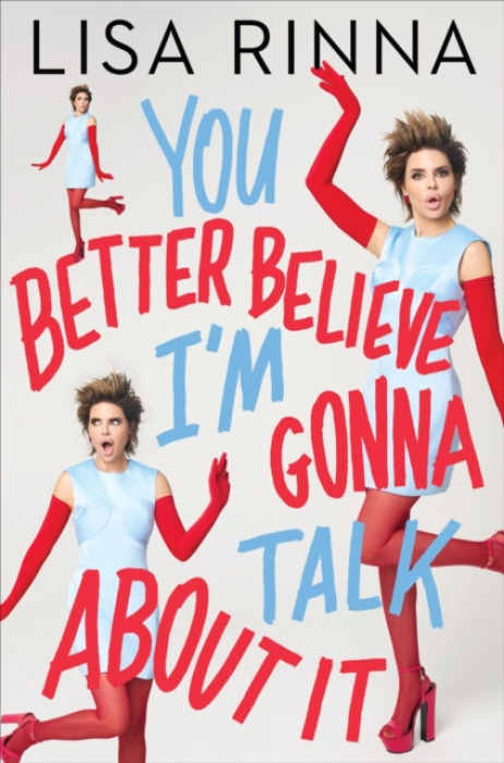 HarperCollins Publishers Inc You Better Believe I'm Gonna Talk About It - Rinna, Lisa