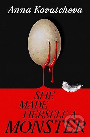 She Made Herself a Monster (A Novel) - Anna Kovatcheva