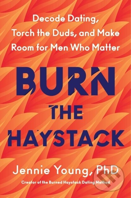 Burn the Haystack (Decode Dating, Torch the Duds, and Make Room for Men Who Matter) - kniha z kategorie Humanitné a spoločenské vedy