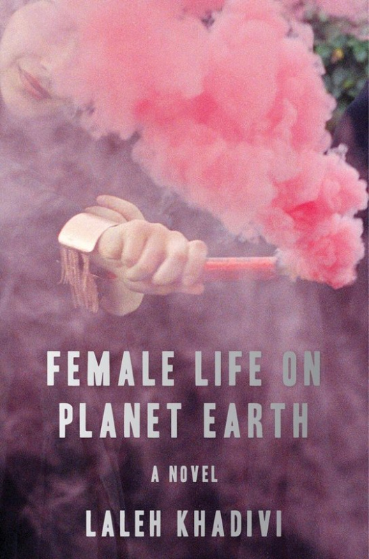 Female Life on Planet Earth -  Laleh Khadivi