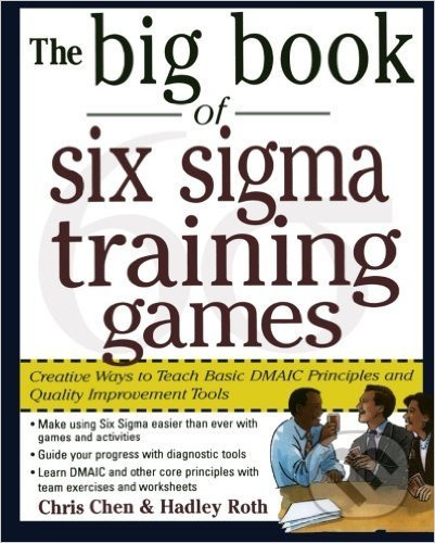 Big Book of Six Sigma Training Games (Proven Ways to Teach Basic DMAIC Principles and Quality Improvement Tools) - kniha z kategorie Ekonomie