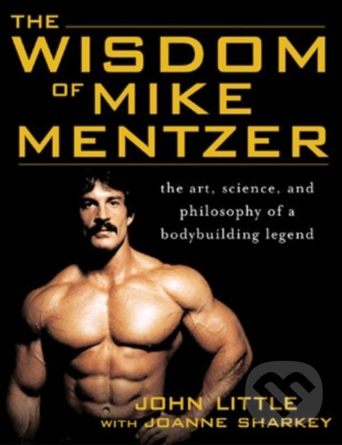 The Wisdom of Mike Mentzer - Joanne Sharkey, John Little - kniha z kategorie Kolektívne športy