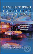 Manufacturing Execution Systems (Optimal Design, Planning And Deployment) - kniha z kategorie Odborné a naučné