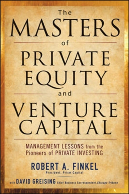 The Masters of Private Equity and Venture Capital - David Greising, Robert Finkel