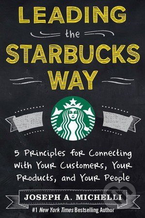 Leading the Starbucks Way (5 Principles for Connecting with Your Customers, Your Products and Your People) - kniha z kategorie Podnikání