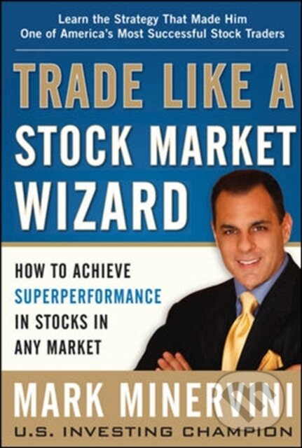 Trade Like a Stock Market Wizard: How to Achieve Super Performance in Stocks in Any Market - kniha z kategorie Byznys a management