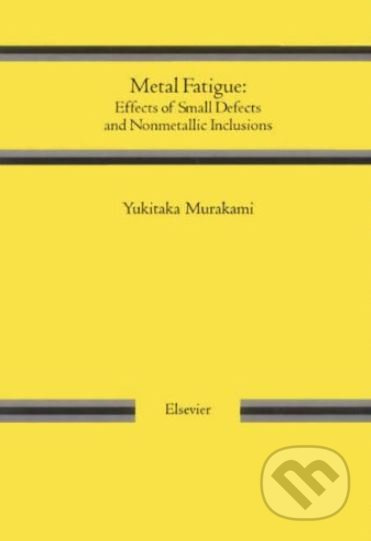 Metal Fatigue (Effects of Small Defects and Nonmetallic Inclusions) - kniha z kategorie Přírodní vědy a technika
