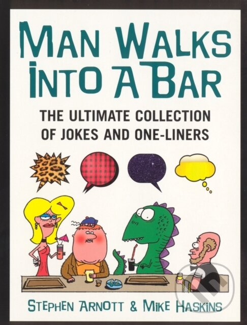Man Walks Into A Bar (The Ultimate Collection of Jokes and One-Liners)