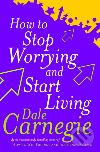 How To Stop Worrying And Start Living - Dale Carnegie - kniha z kategorie Beletrie