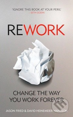 ReWork (Change the Way You Work Forever) - Jason Fried - kniha z kategorie Podnikání