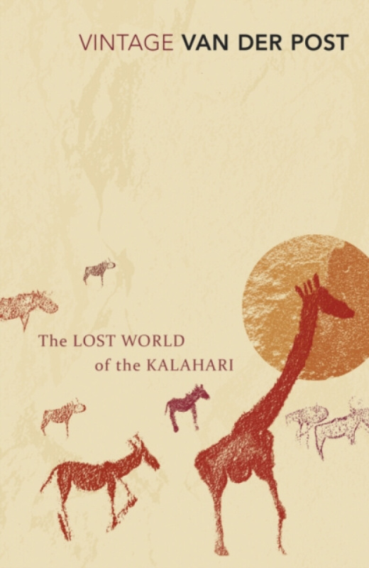 The Lost World of the Kalahari - Sir Laurens Van Der Post