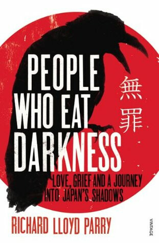 People Who Eat Darkness (Love, Grief and a Journey into Japan’s Shadows) - Richard Lloyd Parry