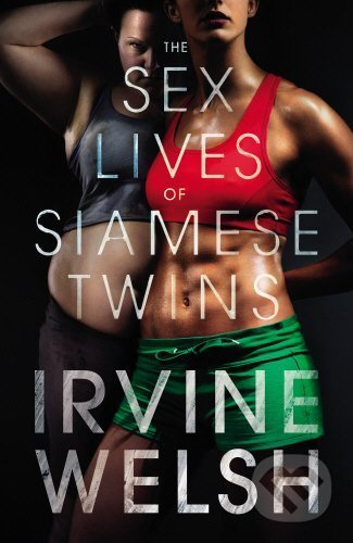 The Sex Lives of Siamese Twins - Irvine Welsh - kniha z kategorie Společenská beletrie