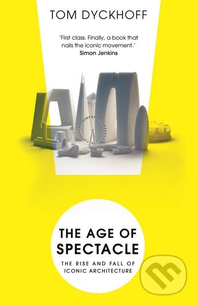 The Age of Spectacle (The Rise and Fall of Iconic Architecture) - kniha z kategorie Architektura